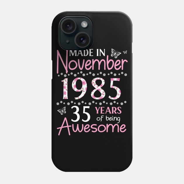 Mother Sister Wife Daughter Made In November 1985 Happy Birthday 35 Years Of Being Awesome To Me You Phone Case by Cowan79