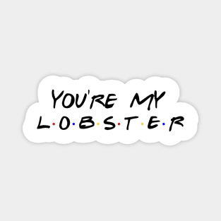 You're my lobster Magnet