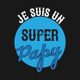 Je suis un super papy  (Edition Saphir) T-Shirt