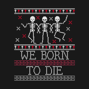 we born to die ugly sweater T-Shirt