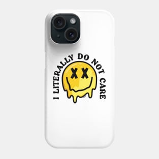 I Literally Do Not Care Phone Case