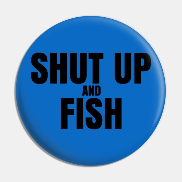 Shut Up And Fish Pin by ArtisticRaccoon