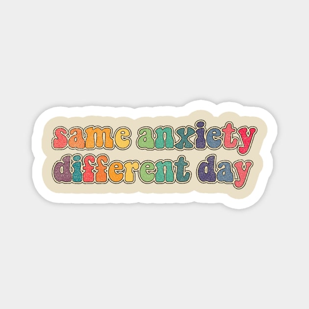 Same anxiety Different day Magnet by LemonBox