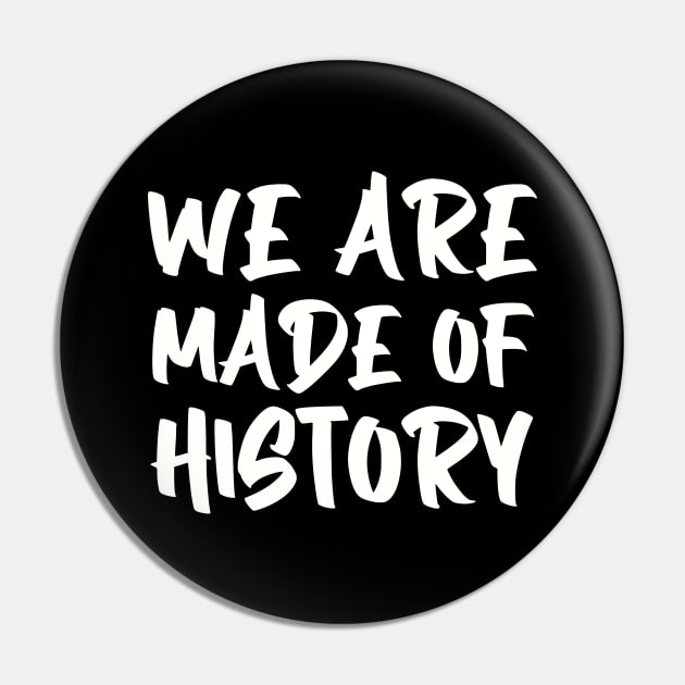 We are made of history. Pin by gustavoscameli