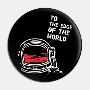 To the edge of the world - Astronaut Pin