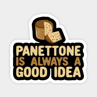 Panettone Is Always a Good Idea Magnet