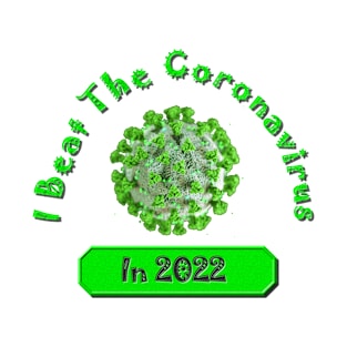 I Beat the Coronavirus in 2022 and Survived Green- Covid-19 Pandemic Remembrance Survivor T-Shirt