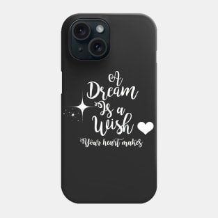 A Dream Is A Wish Phone Case