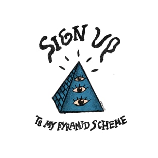 Sign Up To My Pyramid Scheme T-Shirt