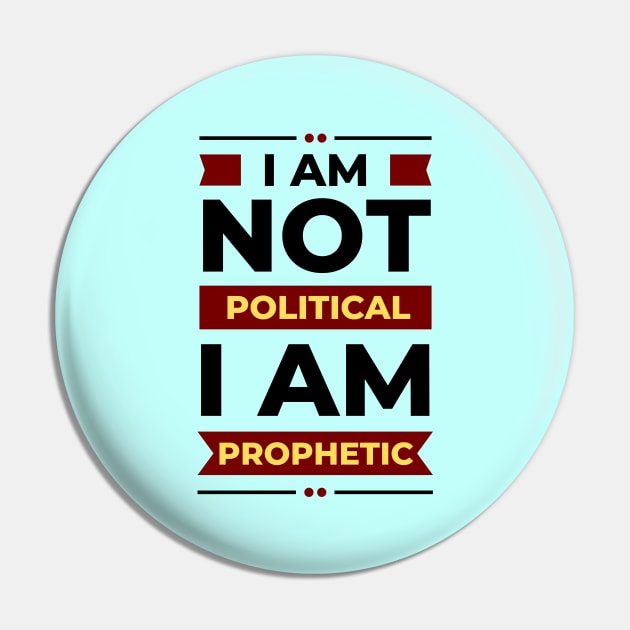 I Am Not Political, I Am Prophetic | Christian Pin by All Things Gospel