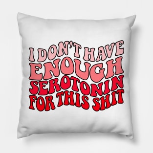 Don't Have enough serotonin - red Pillow