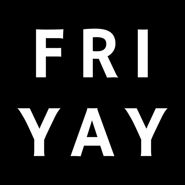 Friyay I Love Friday by karolynmarie