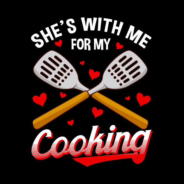 Funny She's With Me For My Cooking Cute Husband by theperfectpresents