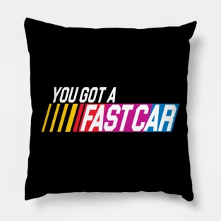 YOU GOT A FAST CAR Pillow