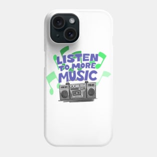 Listen To More Music Phone Case