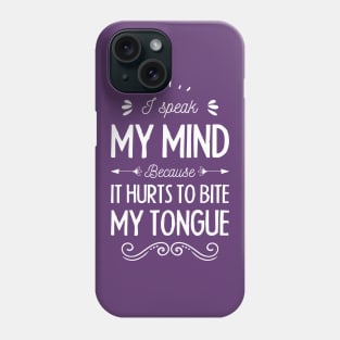 I speak My mind because It hurts to bite my tongue Phone Case