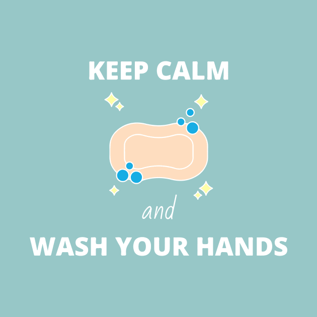 Keep Calm and Wash Your Hands by DalalsDesigns