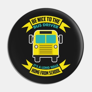 Be nice to the bus driver - School bus driver gift graphic Pin