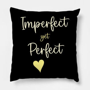 Imperfect Yet Perfect Pillow