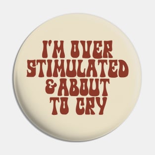 I'm Overstimulated And About To Cry Shirt, Mental Health, Overstimulated Moms Club Pin