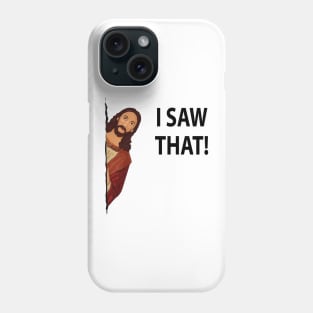 jesus i saw that meme Phone Case