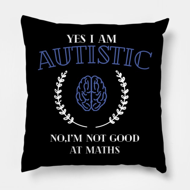 yes i'm autistic,no i'm bad at maths Pillow by remerasnerds