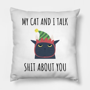 My Cat and I Talk Shit About You Pillow