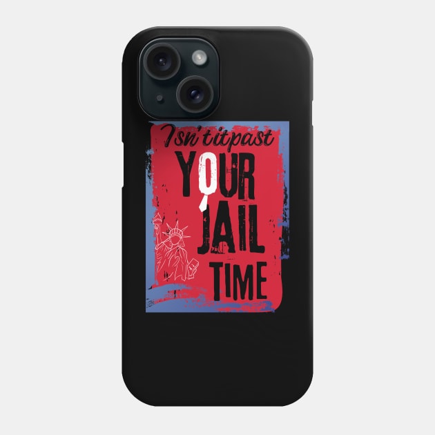 isn't it past your jail time Phone Case by arlene