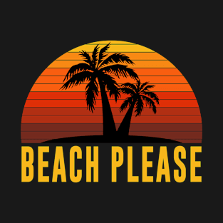 Beach please T-Shirt