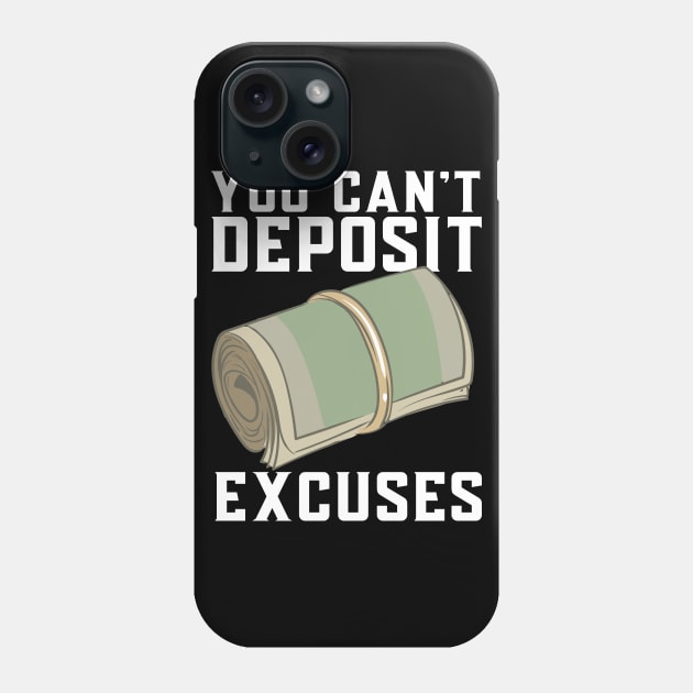 You Can't Deposit Excuses Phone Case by maxcode
