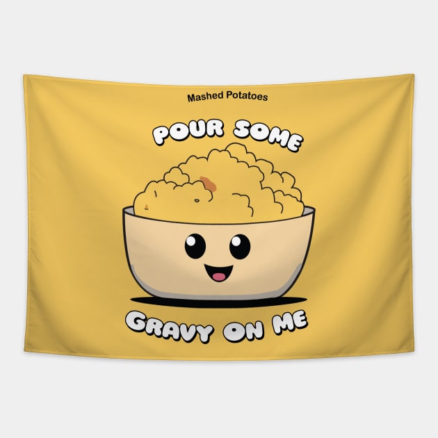Pour Some Gravy On Me | Mashed Potatoes | Thanksgiving Shirt Tapestry by KnockingLouder