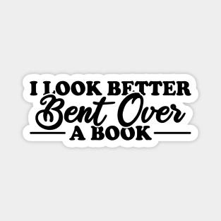 I Look Better Bent Over A Book Magnet