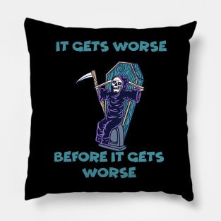 It Gets Worse Before It Gets Worse Pillow