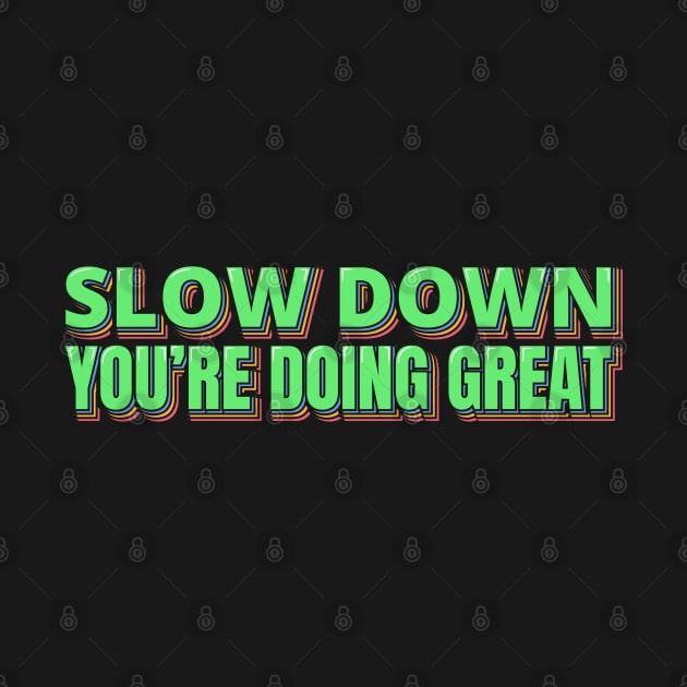 Slow Down You're Doing Great by ardp13