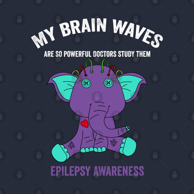 Epilepsy awareness Elephant - my brain waves are so powerful doctors study them epilepsy awareness month by Merchpasha1