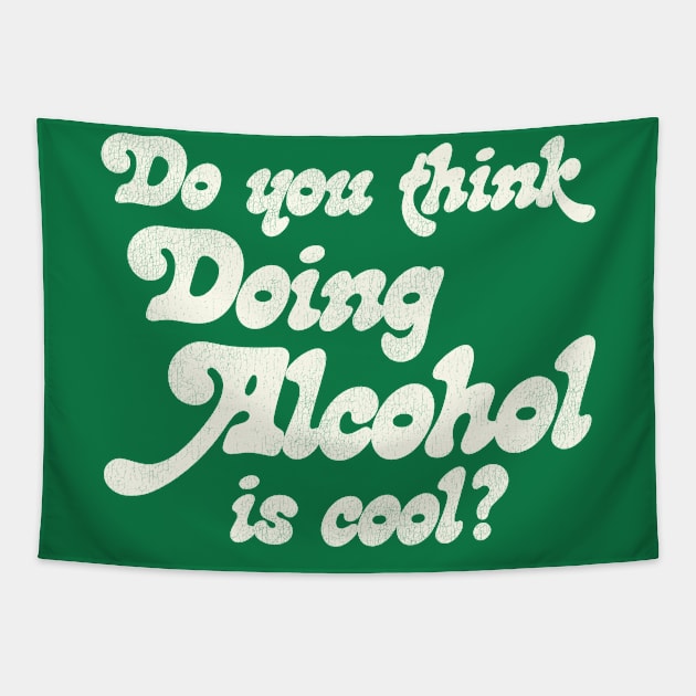 Do You Think Doing Alcohol is Cool? Tapestry by darklordpug