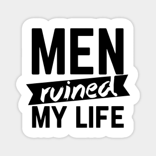 Men Ruined My Life Magnet