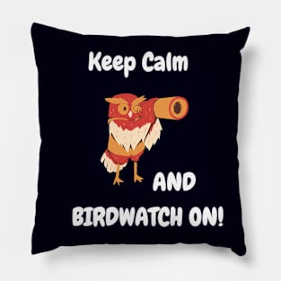 Keep Calm and Birdwatch On! Pillow