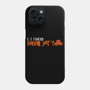 is it pumpkin season yet? Phone Case