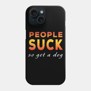 People Suck So Get A Dog Orange Phone Case
