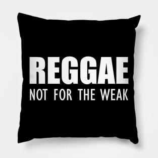 Reggae not for the weak w Pillow