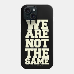 WE ARE NOT THE SAME Phone Case