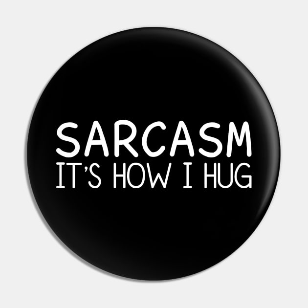 Sarcasm It's How I Hug Pin by DragonTees