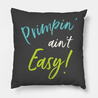 Primpin' Ain't Easy Pillow