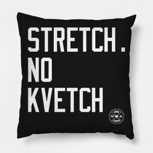 STRETCH NO KVETCH Pillow