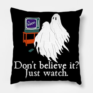 Paranormal Don't Believe It Just Watch (Ghosts) Pillow