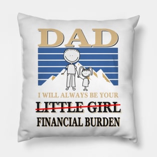 Dad I will always be your little girl Financial burden Pillow