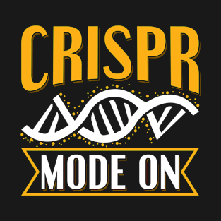 Crispr Mode On Quote for a Crispr genetic engineer T-Shirt