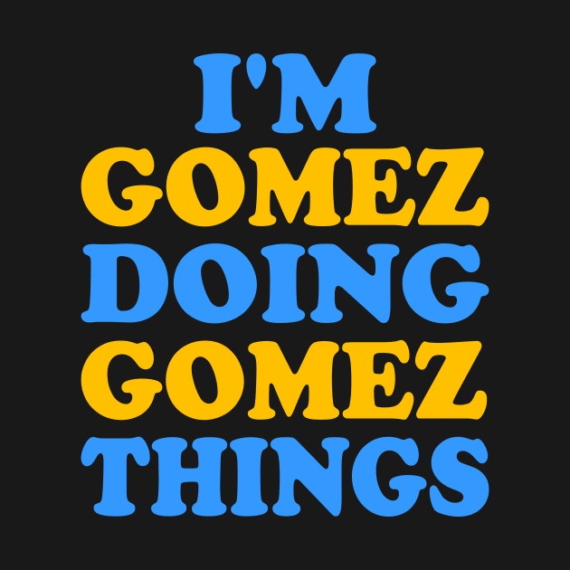 I'm Gomez doing Gomez things by TTL