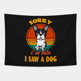 Sorry i'm late i saw a dog Boston Terrier Dog puppy Lover Cute Sunser Retro Funny Tapestry